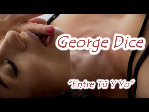 George Dice - Entre Tú Y Yo