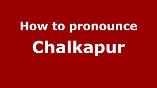 How to pronounce Chalkapur