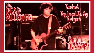 Dead Milkmen &quot;Taco Land/Big Lizard In My Backyard&quot; 11/22/04