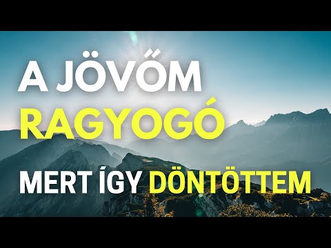 A jövőm ragyogó, mert én így döntöttem | Tudatalatti programozás pozitív megerősítésekkel