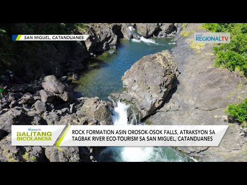 Balitang Bicolandia: Rock formation asin Orosok-Osok Falls, atraksyon sa Tagbak River Eco-Tourism