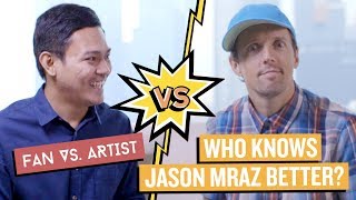 Who Knows JASON MRAZ Better? | Fan vs Artist