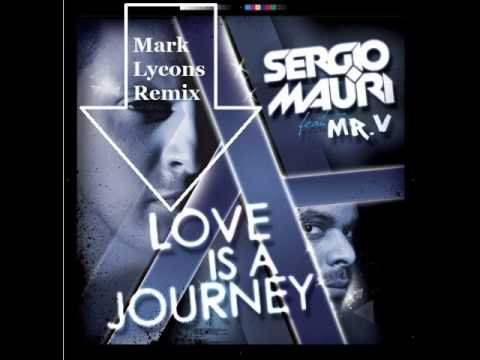 Sergio Mauri Feat. Mr. V - Love Is A Journey  (Mark Lycons Extended Remix)