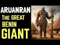 ARHUANRHAN The Giant Prince Of Benin Kingdom