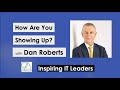 How Are You Showing Up? with Dan Roberts | Inspiring IT Leaders