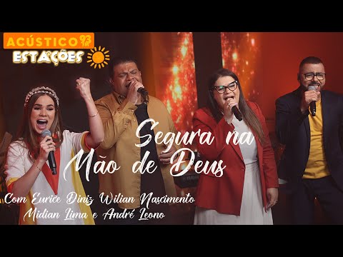 Midian Lima, André Leono, Eurice Diniz e Wilian Nascimento - Segura na Mão de Deus - Acústico 93