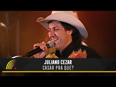 Juliano Cezar - Casar Pra Que? - Juliano Cezar Ao Vivo