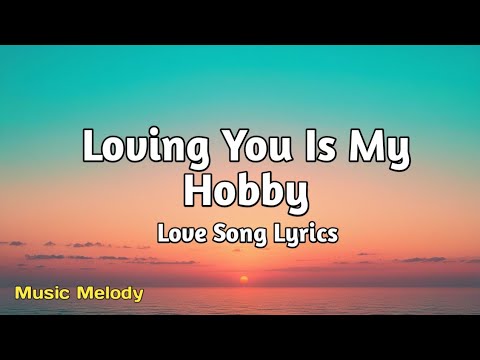 Loving You Is My Hobby - Romantic Love Song (Lyrics)