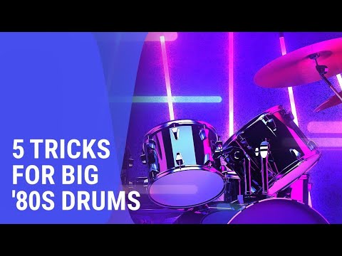 5 Tricks for BIG ‘80s Drum Sounds