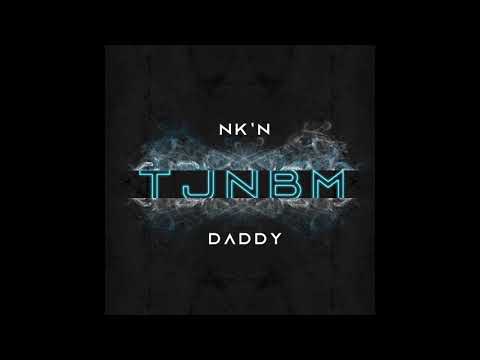 Nk'n x Daddy - TJNBM -  ( Audio ) 2020
