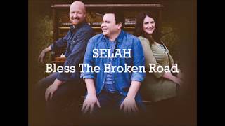 Selah - Bless The Broken Road With Lyrics