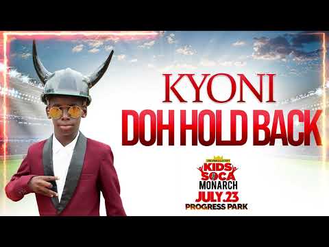 Kyoni - Doh Hold Back [Kids Soca Monarch] {Soca 2022}