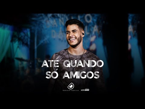 Danillo Dávilla - Até Quando Só Amigos - DVD Ao Vivo