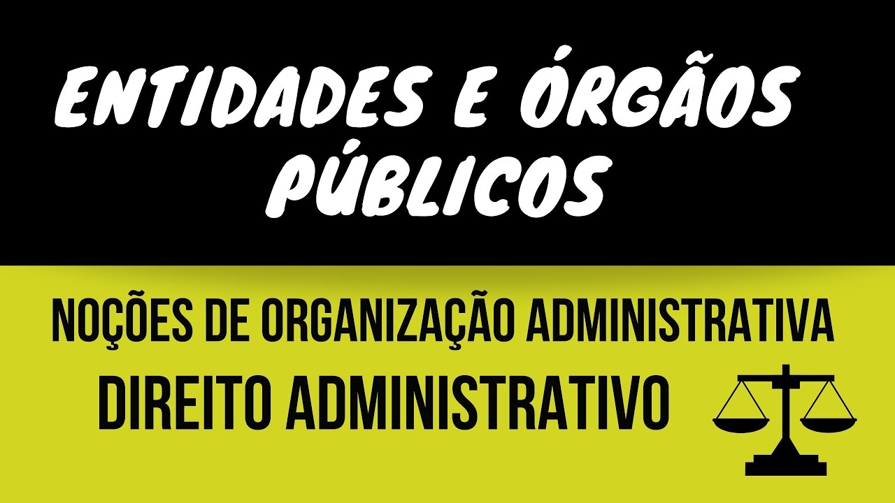 ENTIDADES E ORGÃOS PÚBLICOS | Direito Administrativo: Noções Organização Administrativa