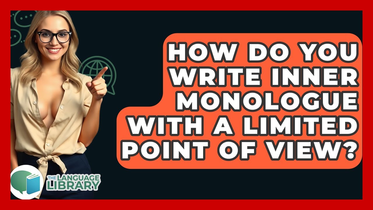 How Do You Write Inner Monologue With A Limited Point Of View? - The Language Library