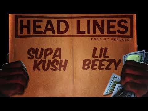 Supa Kush X Lil Beezy - Headlines [NEW 2020]
