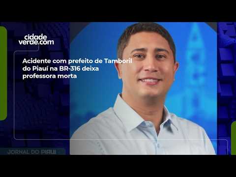 Acidente com prefeito de Tamboril do Piauí na BR-316 deixa professora morta