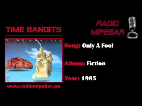 Time Bandits - Only A Fool