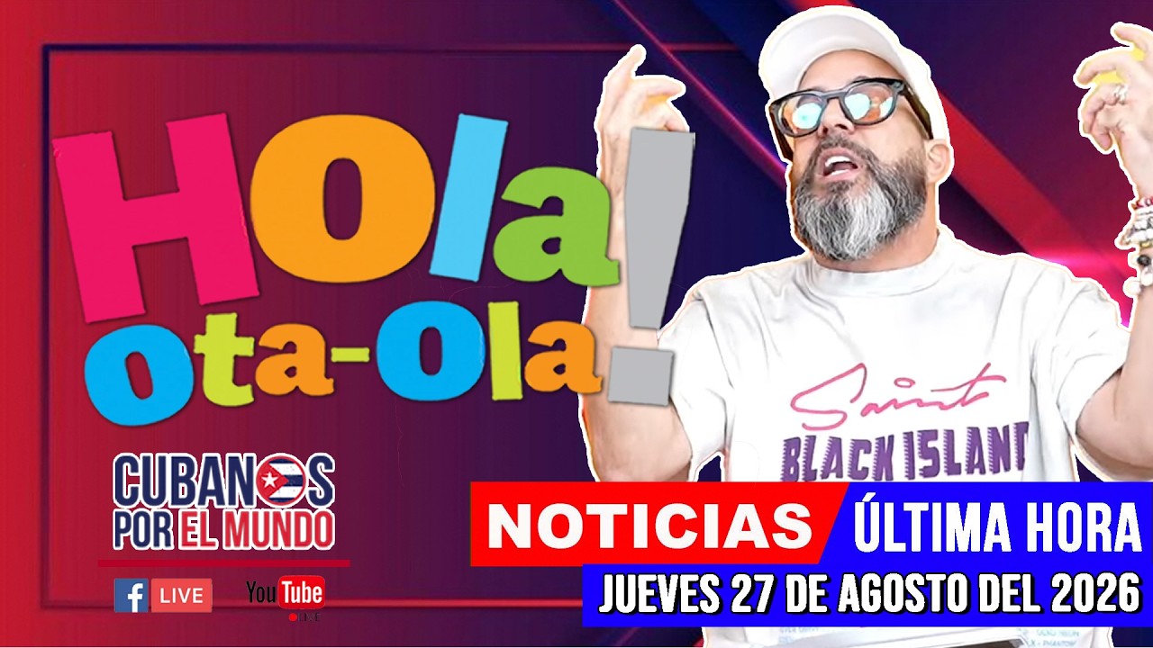 Alex Otaola en vivo, noticias de Cuba - Hola! Ota-Ola (jueves 27 de agosto del 2026)