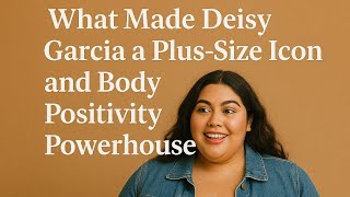 Deisy Garcia curvy model tells her life story #plussizemodel  #beautybeyondsize #model