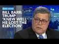Bill Barr: Trump ‘Knew Well He Lost The Election’ | The View