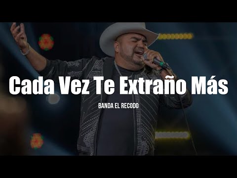 Banda El Recodo - Cada Vez Te Extraño Más (LETRA)