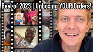 Best of 2023 | Unboxing YOUR Orders!