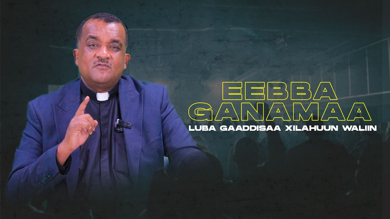 Eebba Ganamaa Luba Gaaddisaa Xilaahuun Waliin /796