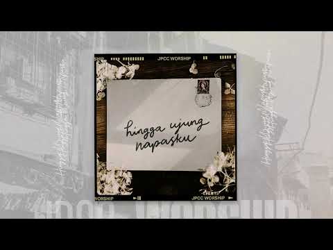 Hingga Ujung Napasku (Official Audio Video) - JPCC Worship