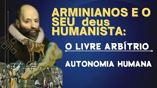 Rev. Daniel Nascimento. Arminianos e seu deus: Autonomia Humana (Parte 02)