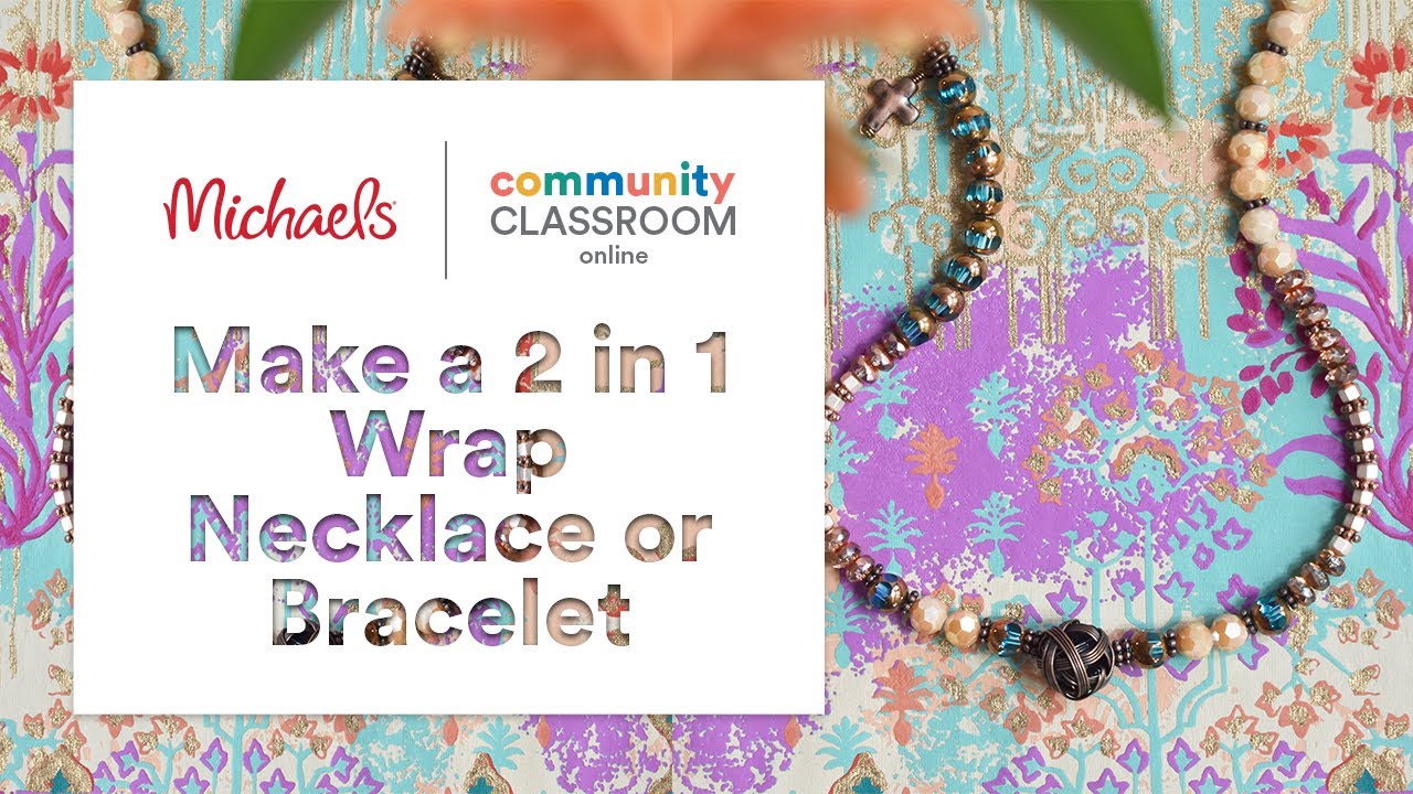 Online Class: Make a 2 in 1 Wrap Necklace or Bracelet | Michaels
