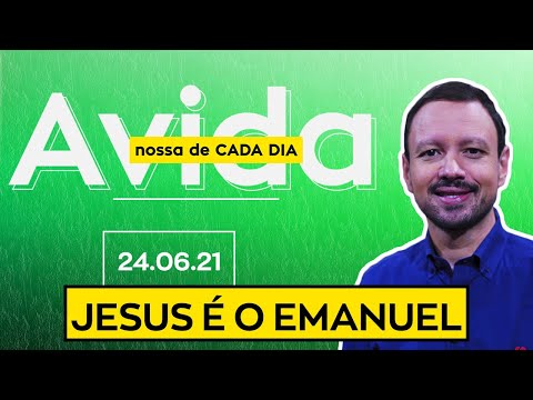 JESUS É O EMANUEL / A Vida Nossa de Cada Dia - 24/06/21