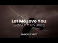 Let Me Love You - Justin Bieber | Slowed + Reverbed | Invincible Vibes🖤💫