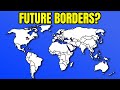 What Will The Future Borders Of The World Look like?