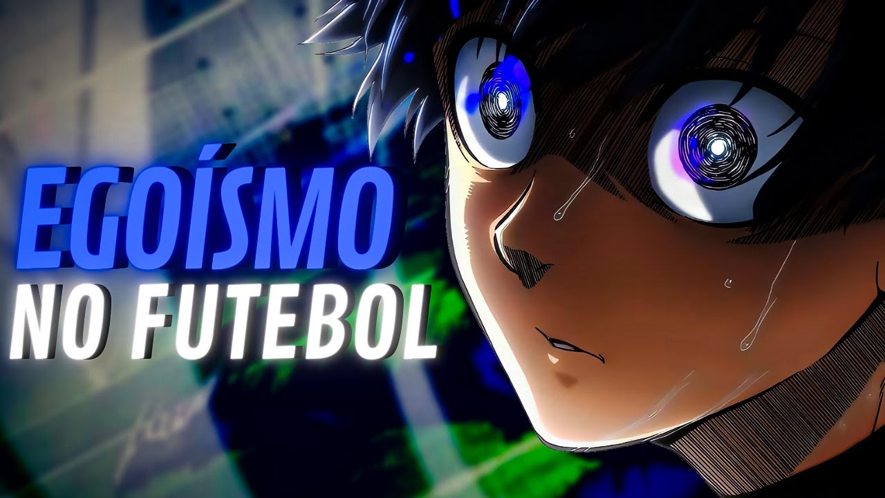 ESTUDANDO O EGOÍSMO EM BLUE LOCK