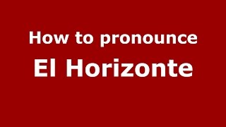 How to pronounce El Horizonte
