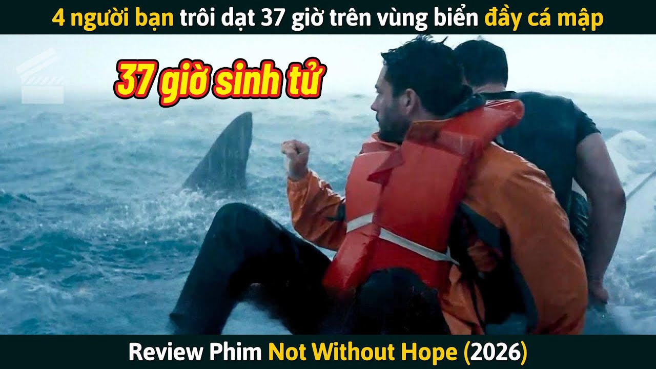 [Review Phim] 4 Người Bạn Trôi Dạt 37 Giờ Trên Vùng Biển Đầy Cá Mập