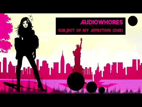 Audiowhores - Subject Of My Affection (Dub) [Classic House]