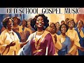50 TIMELESS GOSPEL HITS BEST OLD SCHOOL GOSPEL MUSIC ALL TIME