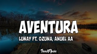 Lunay Ft. Ozuna, Anuel AA - Aventura (Letra/Lyrics)