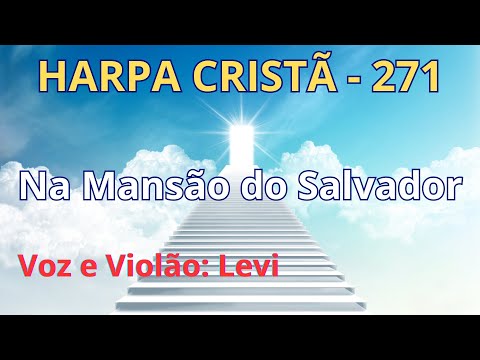 Harpa Cristã - 271 - Na Mansão do Salvador - Levi - com letra