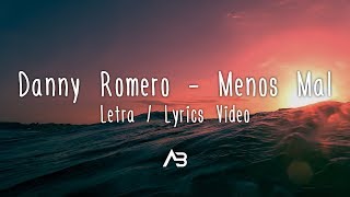 Danny Romero - Menos Mal (Letra / Lyrics Video)