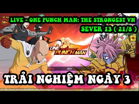 🔴LIVE - ONE PUNCH MAN: THE STRONGEST VN - SEVER 13 ( 21/8 ) - TRẢI NGHIỆM NGÀY 3