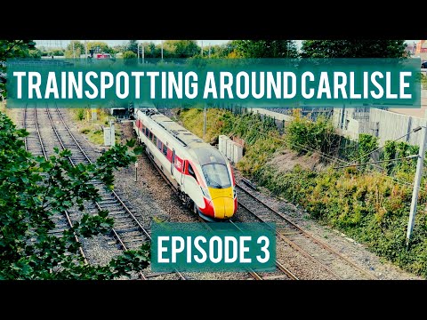 Trainspotting Around Carlisle, Episode 3 