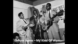 Elmore James - My Kind Of Woman