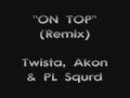 On Top (remix) - Twista, Akon & PL Squrd 