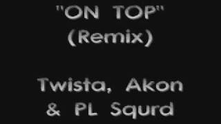 On Top (remix) - Twista, Akon &amp; PL Squrd