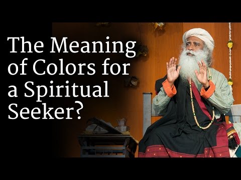 The Meaning of Colors for a Spiritual Seeker | Sadhguru