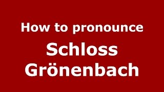 How to pronounce Schloss Grönenbach