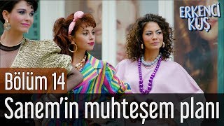 Erkenci Kuş 14. Bölüm - Sanem&#39;in Muhteşem Planı